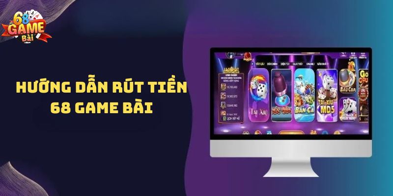 Bạn cần biết các bước để rút tiền 68 Game Bài về tài khoản