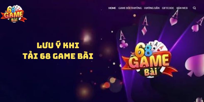 Lưu ý quan trọng khi tải 68 game bài