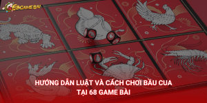 Hướng dẫn luật và cách chơi Bầu cua tại 68 Game Bài