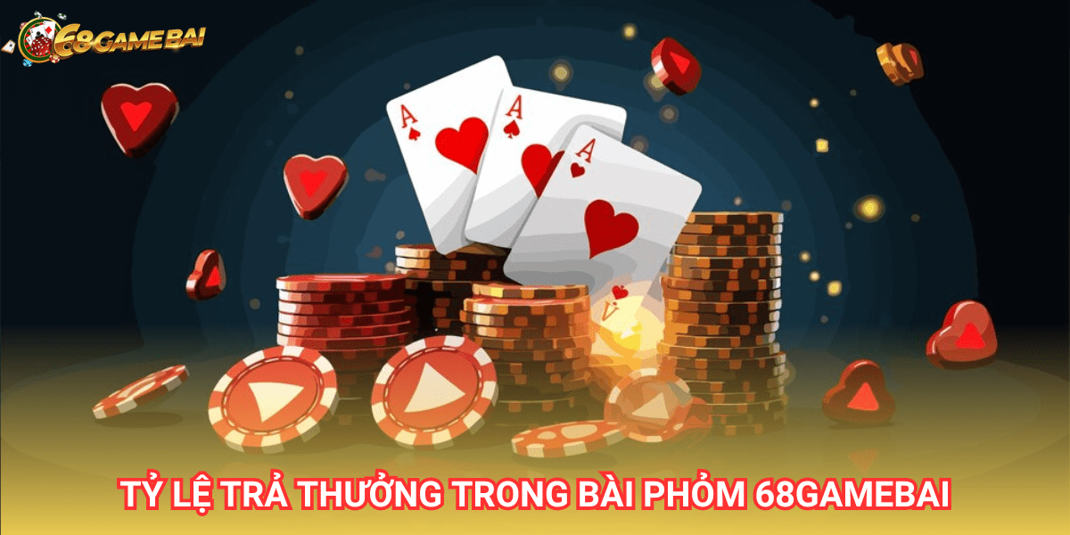 Bài Phỏm 68 game bài có tỷ lệ trả thưởng tương đối cao so với mặt bằng chung